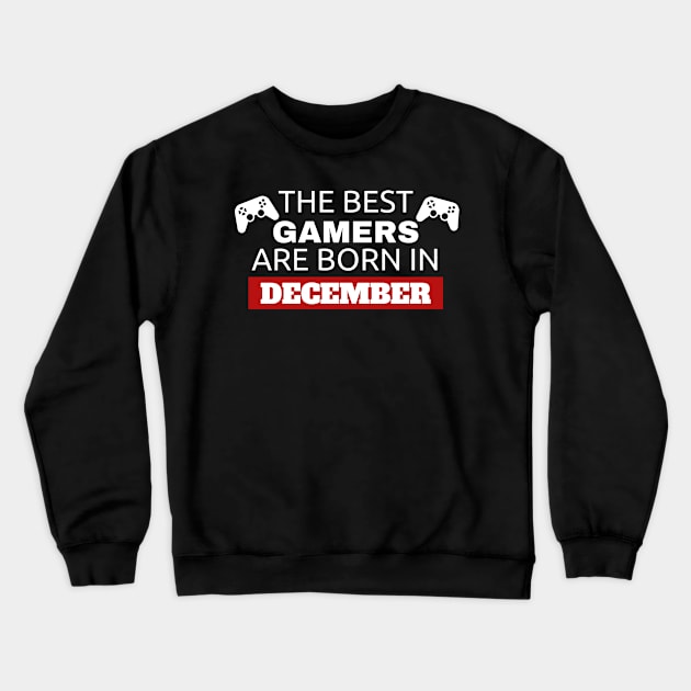 The Best Gamers Are Born In December Crewneck Sweatshirt by fromherotozero